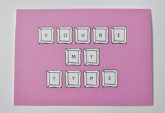 You're My Type Handmade Greeting Card